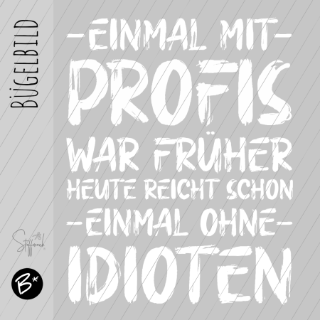 Bügelbild - " EINMAL MIT PROFIS " - #weiss