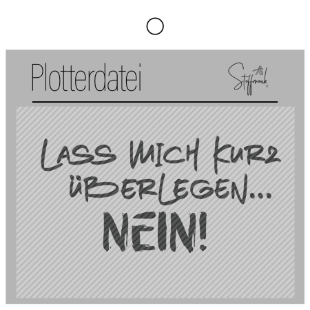 Plotterdatei - " Lass mich kurz überlegen - NEIN! "