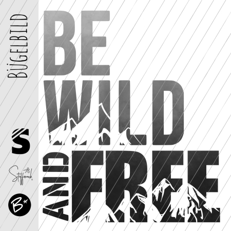 Bügelbild -  " BE WILD AND FREE #grau/schwarz "
