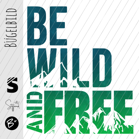 Bügelbild -  " BE WILD AND FREE #petrol/grün "