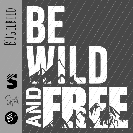 Bügelbild -  " BE WILD AND FREE # weiss "