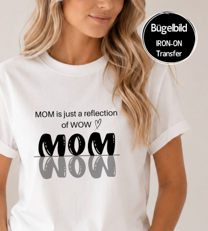 Bügelbild - " MOM is just a reflection of WOW " Version 1