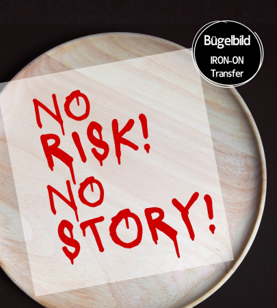 Bügelbild " NO RISK! NO STORY! " - Farben & Größe frei wählbar