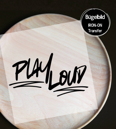 Bügelbild - " PLAY LOUD "