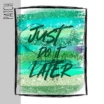 Patch / Aufnäher  - Just do it later - Größe wählbar -