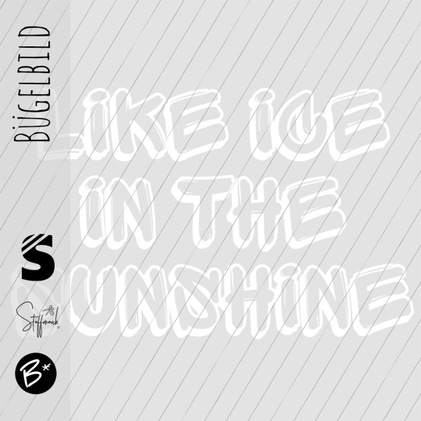 Bügelbild - " Like ice in the sunshine " (nur Text #WEISS)