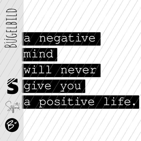 Bügelbild -  "a negative mind will never give you a positive life"