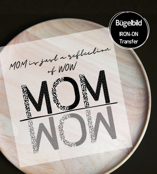 Bügelbild - " MOM is just a reflection of WOW " Version 2