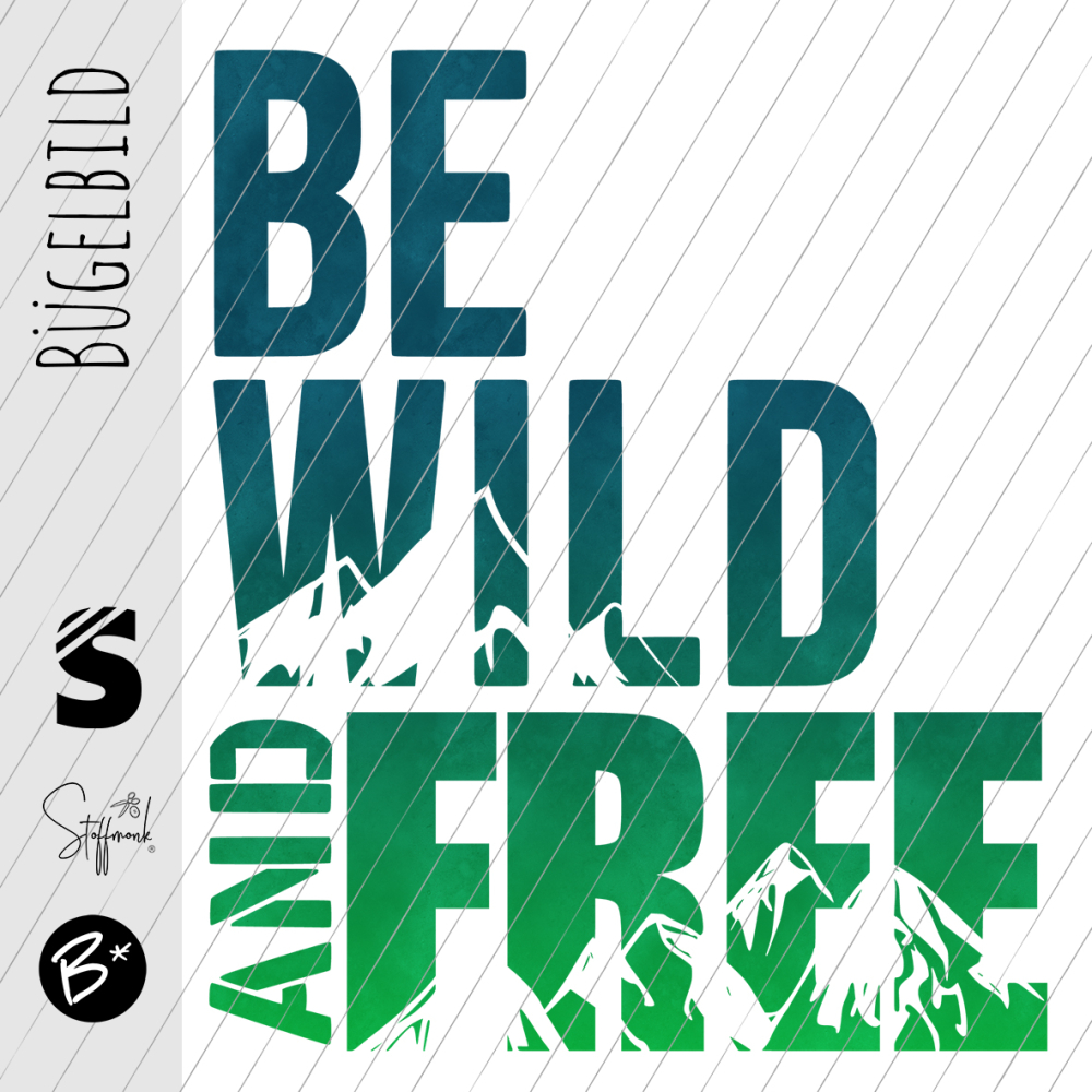 Bügelbild -  " BE WILD AND FREE #petrol/grün "