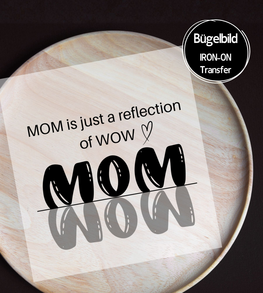 Bügelbild - " MOM is just a reflection of WOW " Version 1